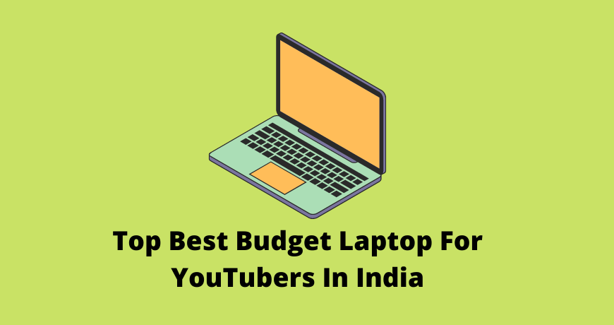 Top Best Budget Laptop For YouTubers In India