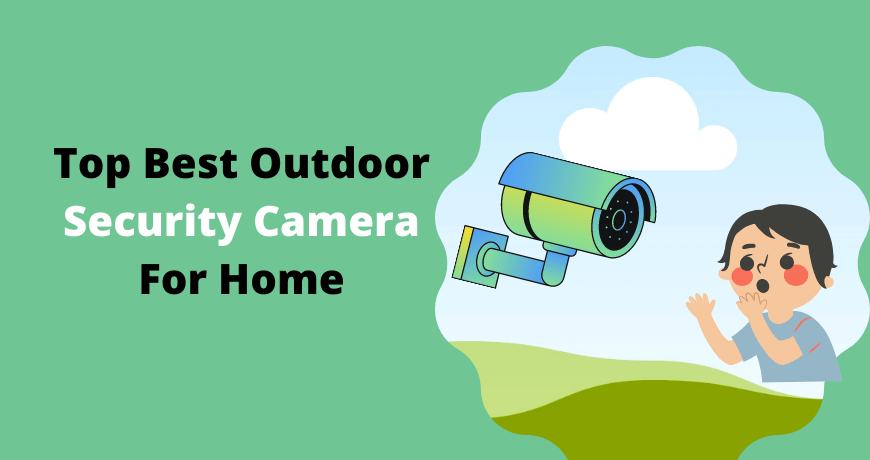 Top best outdoor security camera for home